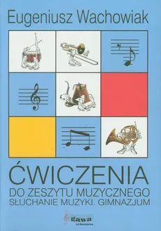 Słuchanie muzyki 1-3 Ćwiczenia do Zeszytu muzycznego - Eugeniusz Wachowiak
