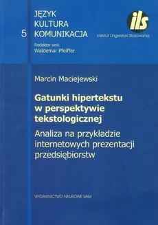 Gatunki hipertekstu w perspektywie tekstologicznej Analiza na przykładzie internetowych prezentacji przedsiębiorstw - Marcin Maciejewski