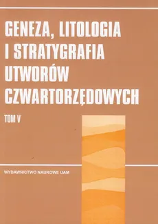 Geneza, litologia i stratygrafia utworów czwartorzędowych Tom 5 - Outlet