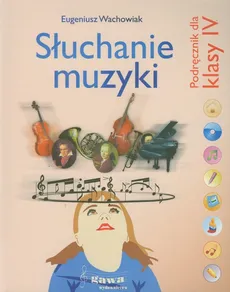 Słuchanie muzyki 4 Zeszyt muzyczny Podręcznik - Eugeniusz Wachowiak