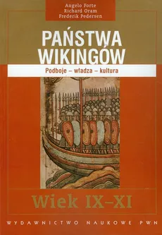 Państwa Wikingów wiek IX-XI - Angelo Forte, Richard Oram, Frederik Pedersen
