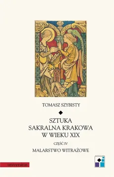 Sztuka sakralna Krakowa w wieku XIX część IV Malarstwo witrażowe - Outlet - Tomasz Szybisty