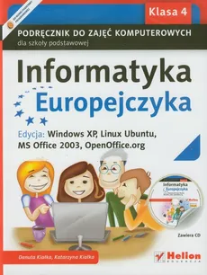 Informatyka Europejczyka 4 Podręcznik z płytą CD Edycja: Windows XP, Linux Ubuntu, MS Office 2003, OpenOffice.org - Danuta Kiałka, Katarzyna Kiałka