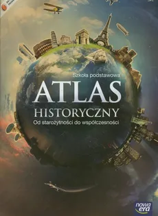 Atlas historyczny Od starożytności do współczesności - Praca zbiorowa
