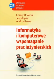 Informatyka i komputerowe wspomaganie prac inżynierskich - Outlet - Jerzy Lipski, Andrzej Loska, Cezary Orłowski