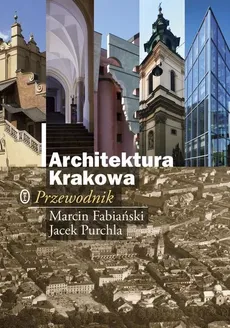 Architektura Krakowa Przewodnik - Marcin Fabiański, Jacek Purchla