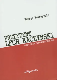 Prezydent Lech Kaczyński - Patryk Wawrzyński