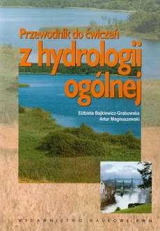 Przewodnik do ćwiczeń z hydrologii ogólnej - Elżbieta Bajkiewicz-Grabowska, Artur Magnuszewski