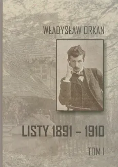 Listy 1891-1910 Tom 1 - Władysław Orkan