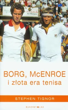 Borg, McEnroe i złota era tenisa - Outlet - Stephen Tignor