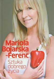 Sztuka dobrego życia - Mariola Bojarska-Ferenc