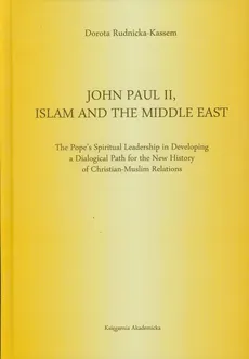 John Paul II Islam and the Middle East - Dorota Rudnicka-Kassem
