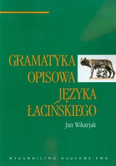 Gramatyka opisowa języka łacińskiego - Jan Wikarjak