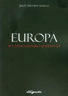 Europa w czasach sztuki i szaleństwa - Outlet - Moryto Jerzy Zbigniew