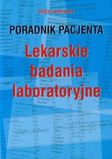 Poradnik pacjenta Lekarskie badania laboratoryjne - Beata Landowska