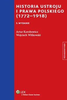 Historia ustroju i prawa polskiego (1772-1918) - Wojciech Witkowski, Artur Korobowicz