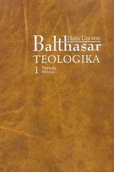 Teologika 1 Prawda świata - Balthasar Hans Urs