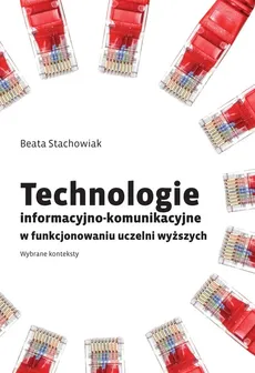 Technologie informacyjno-komunikacyjne w funkcjonowaniu uczelni wyższych - Beata Stachowiak