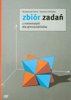 Zbiór zadań z matematyki dla gimnazjalistów - Barbara Zielińska, Małgorzata Świst