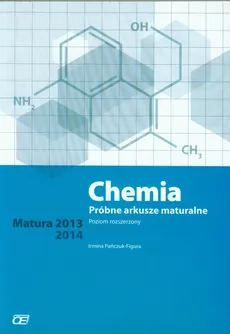 Chemia Próbne arkusze maturalne Poziom rozszerzony Matura 2013, 2014 - Irmina Pańczuk-Figura