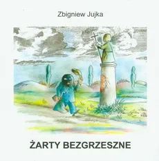 Żarty bezgrzeszne - Zbigniew Jujka