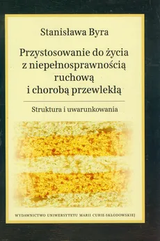 Przystosowanie do życia z niepełnosprawnością ruchową i chorobą przewlekłą - Stanisława Byra