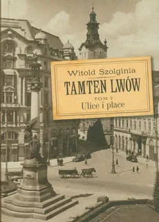 Tamten Lwów Tom 2 Ulice i place - Outlet - Witold Szolginia