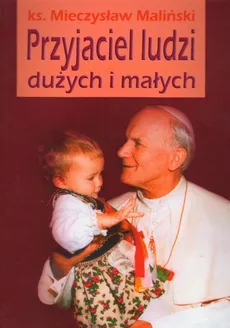 Przyjaciel ludzi dużych i małych - Mieczysław Maliński