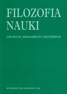 Filozofia nauki - Jan Such, Małgorzata Szcześniak