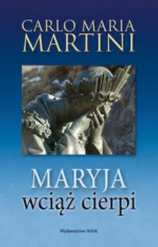 Maryja wciąż cierpi - Martini Carlo Maria