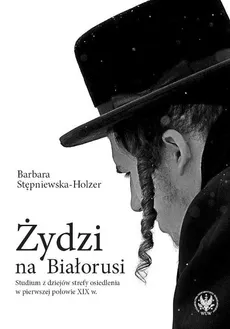 Żydzi na Białorusi - Barbara Stępniewska-Holzer
