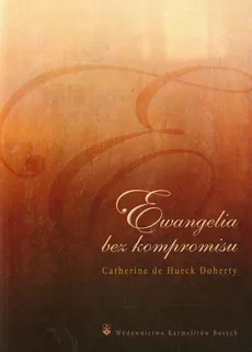 Ewangelia bez kompromisu - Doherty Catherine de Hueck