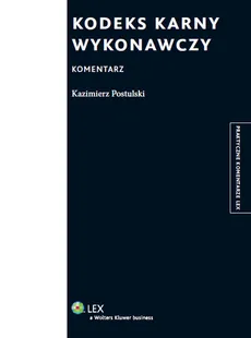 Kodeks karny wykonawczy Komentarz - Kazimierz Postulski