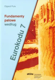 Fundamenty palowe według Eurokodu 7 - Olgierd Puła