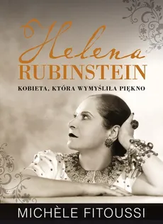 Helena Rubinstein Kobieta, która wymyśliła piękno - Outlet - Michele Fitoussi
