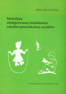 Metodyka zintegrowanej działalności szkolno-pozaszkolnej uczniów - Jerzy Kujawiński