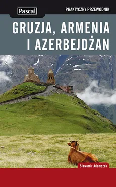 Gruzja Armenia i Azerbejdżan Praktyczny przewodnik - Sławomir Adamczak