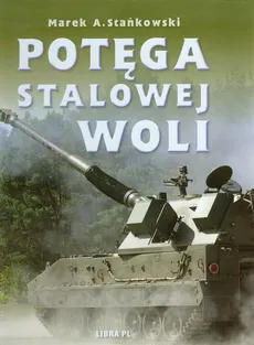 Potęga Stalowej Woli - Stańkowski Marek A.