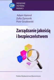 Zarządzanie jakością i bezpieczeństwem - Adam Hamrol, Zofia Zymonik, Piotr Grudowski