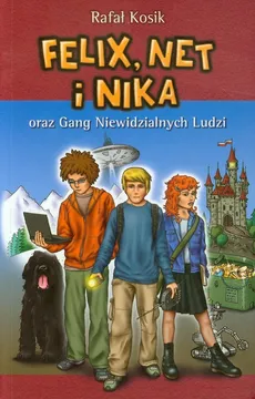 Felix Net i Nika oraz Gang Niewidzialnych Ludzi Tom 1 - Rafał Kosik