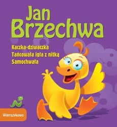 Wierszykowo Kaczka-dziwaczka Tańcowała igła z nitką Samochwała - Outlet - Jan Brzechwa