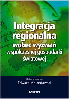 Integracja regionalna wobec wyzwań współczesnej gospodarki światowej
