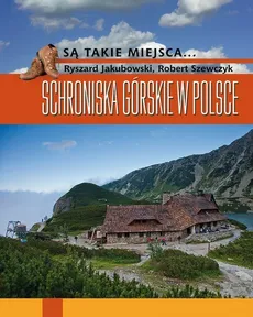 Schroniska górskie w Polsce - Ryszard Jakubowski, Robert Szewczyk