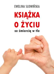 Książka o życiu ze śmiercią w tle - Ewelina Słowińska