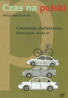 Czas na polski 2 Ćwiczenia stylistyczne - Alicja Gałczyńska