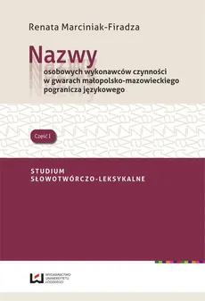 Nazwy osobowych wykonawców czynności w gwarach małopolsko- mazowieckiego pogranicza językowego - Renata Marciniak-Firadza