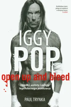 Iggy Pop Open Up and Bleed - Paul Trynka