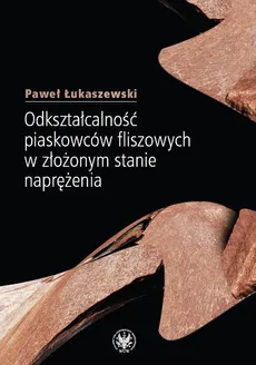 Odkształcalność piaskowców fliszowych w złożonym stanie naprężenia - Outlet - Paweł Łukaszewski