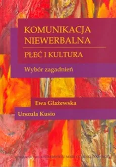 Komunikacja niewerbalna Płeć i kultura - Ewa Głażewska, Urszula Kusio