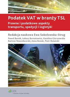 Podatek VAT w branży TSL - Ewa Sokołowska-Strug, Bartosz Nowodworski, Łukasz Bernatowicz, Karolina Gierszewska, Paweł Barnik